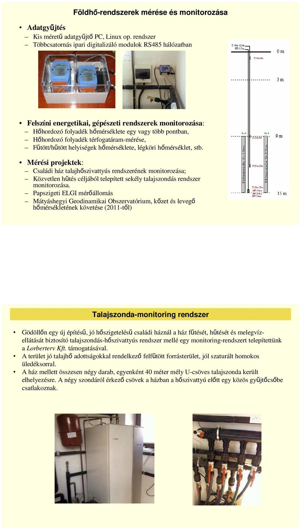 térfogatáram-mérése, Fűtött/hűtött helyiségek hőmérséklete, légköri hőmérséklet, stb.