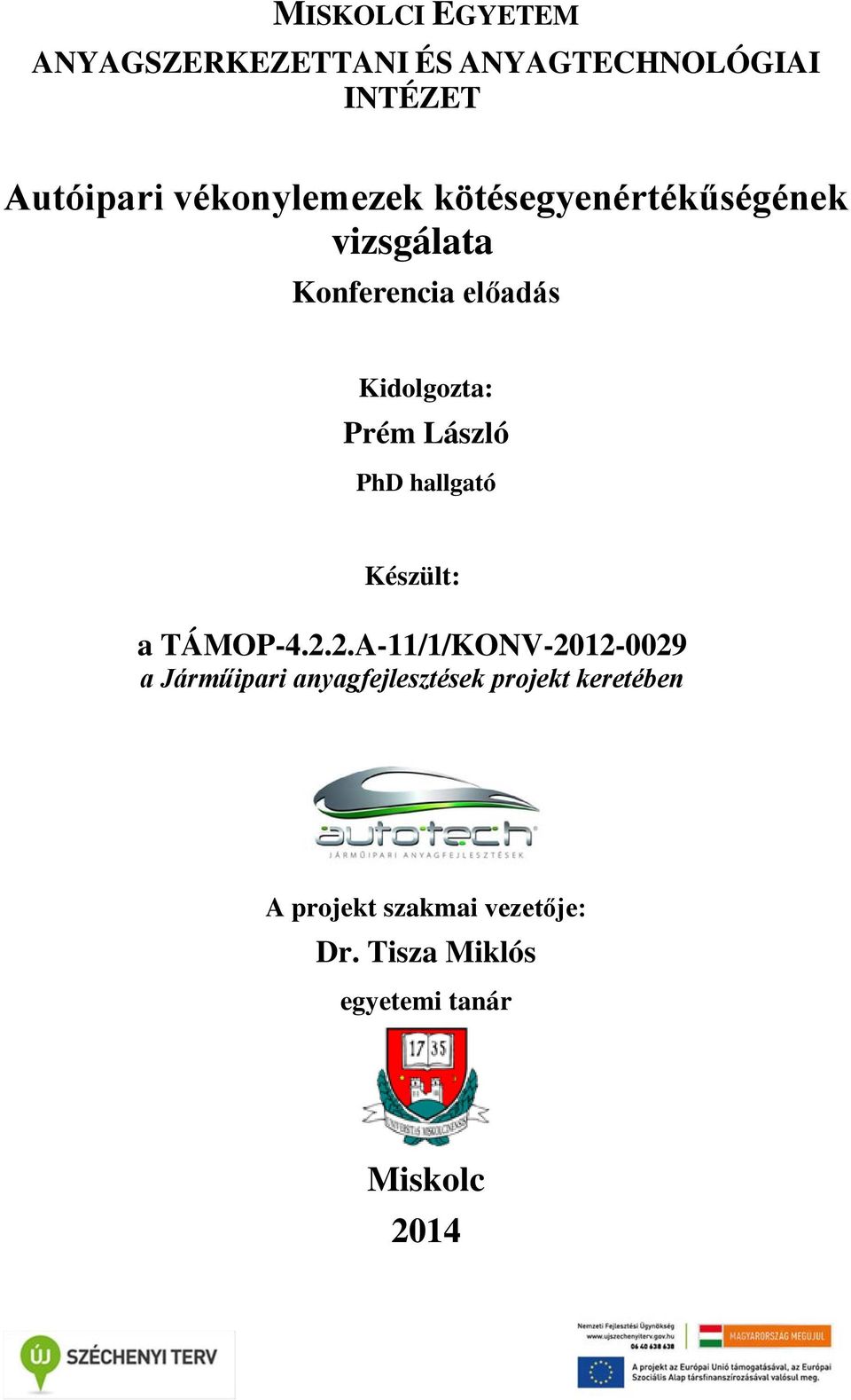 László PhD hallgató Készült: a TÁMOP-4.2.