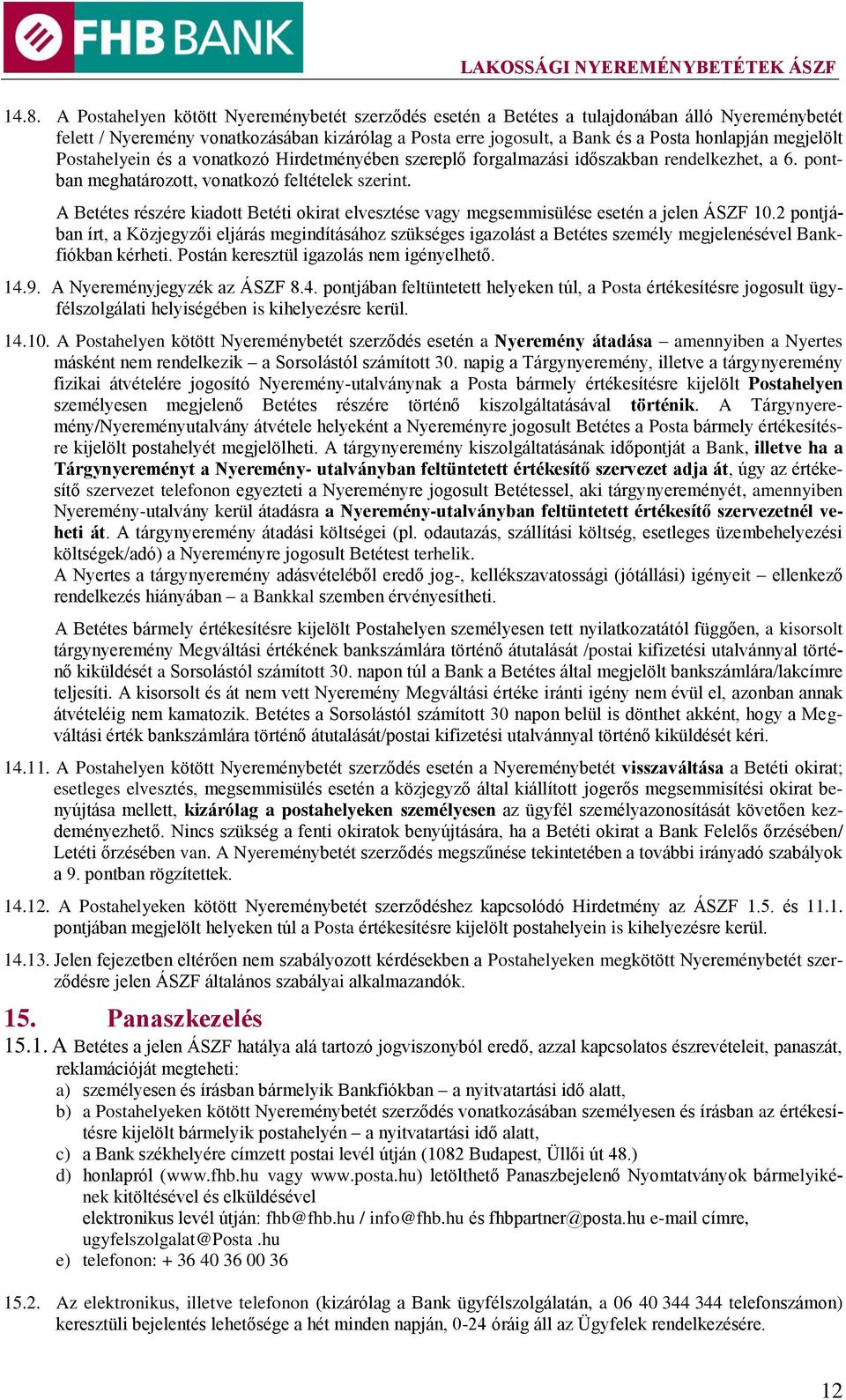 A Betétes részére kiadott Betéti okirat elvesztése vagy megsemmisülése esetén a jelen ÁSZF 10.