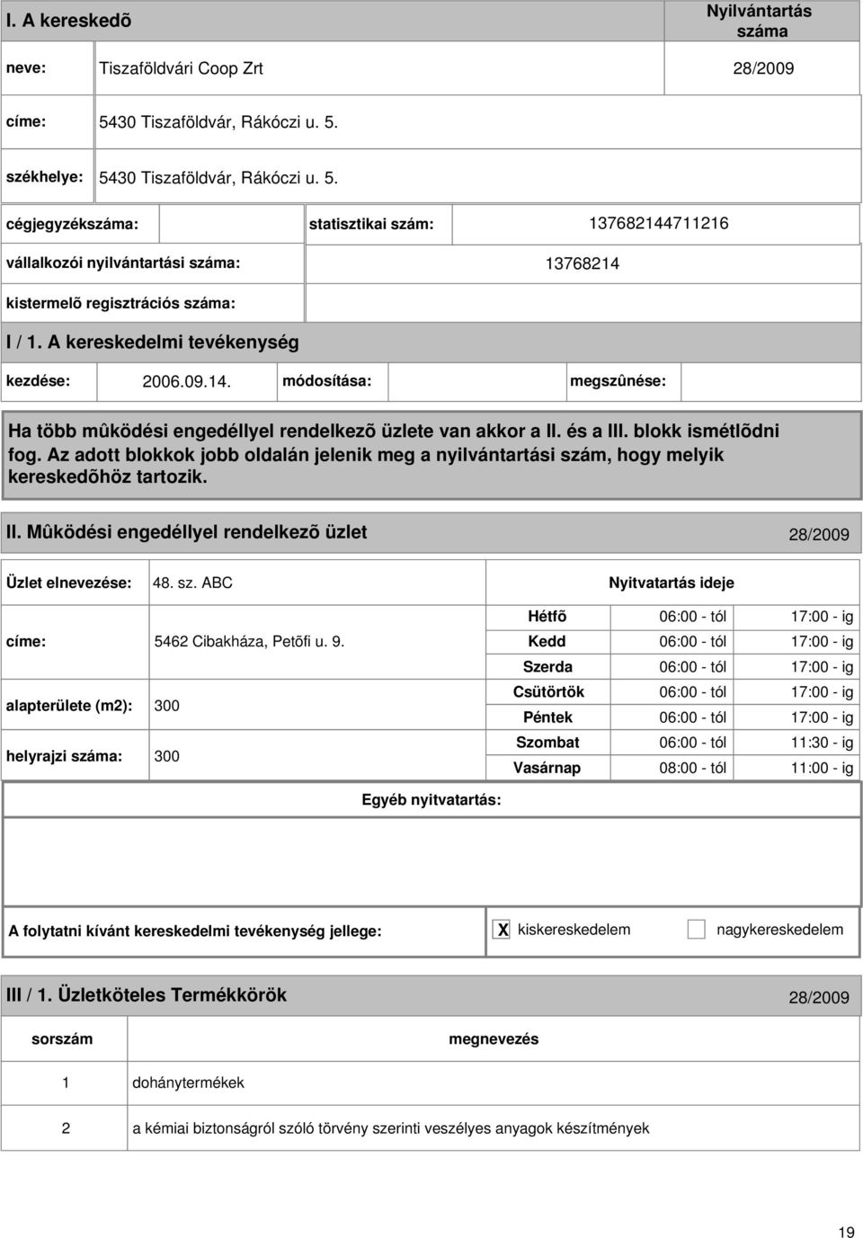 alapterülete (m2): 300 helyrajzi : 300 06:00 - tól 11:30 - ig 08:00 - tól 11:00 - ig III / 1.