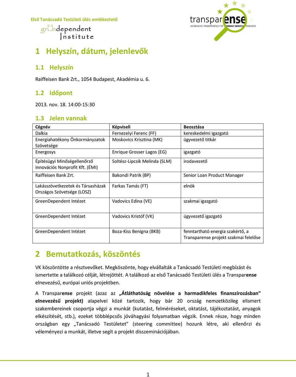 Grosser Lagos (EG) igazgató Építésügyi Minőségellenőrző Innovációs Nonprofit Kft. (ÉMI) Soltész-Lipcsik Melinda (SLM) irodavezető Raiffeisen Bank Zrt.