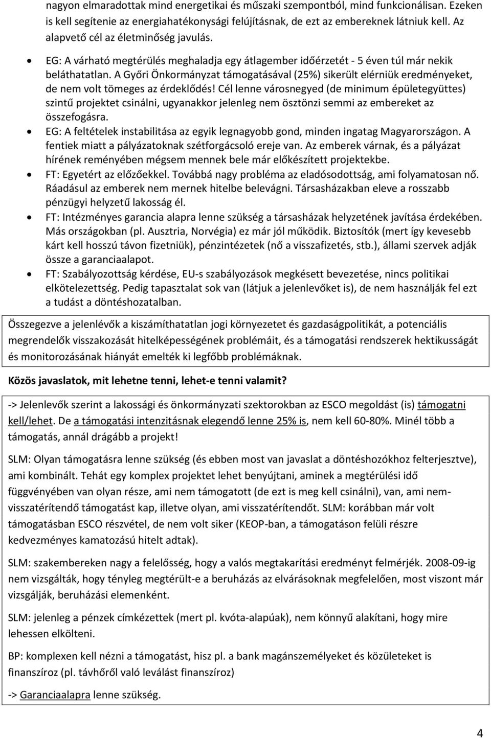 A Győri Önkormányzat támogatásával (25%) sikerült elérniük eredményeket, de nem volt tömeges az érdeklődés!