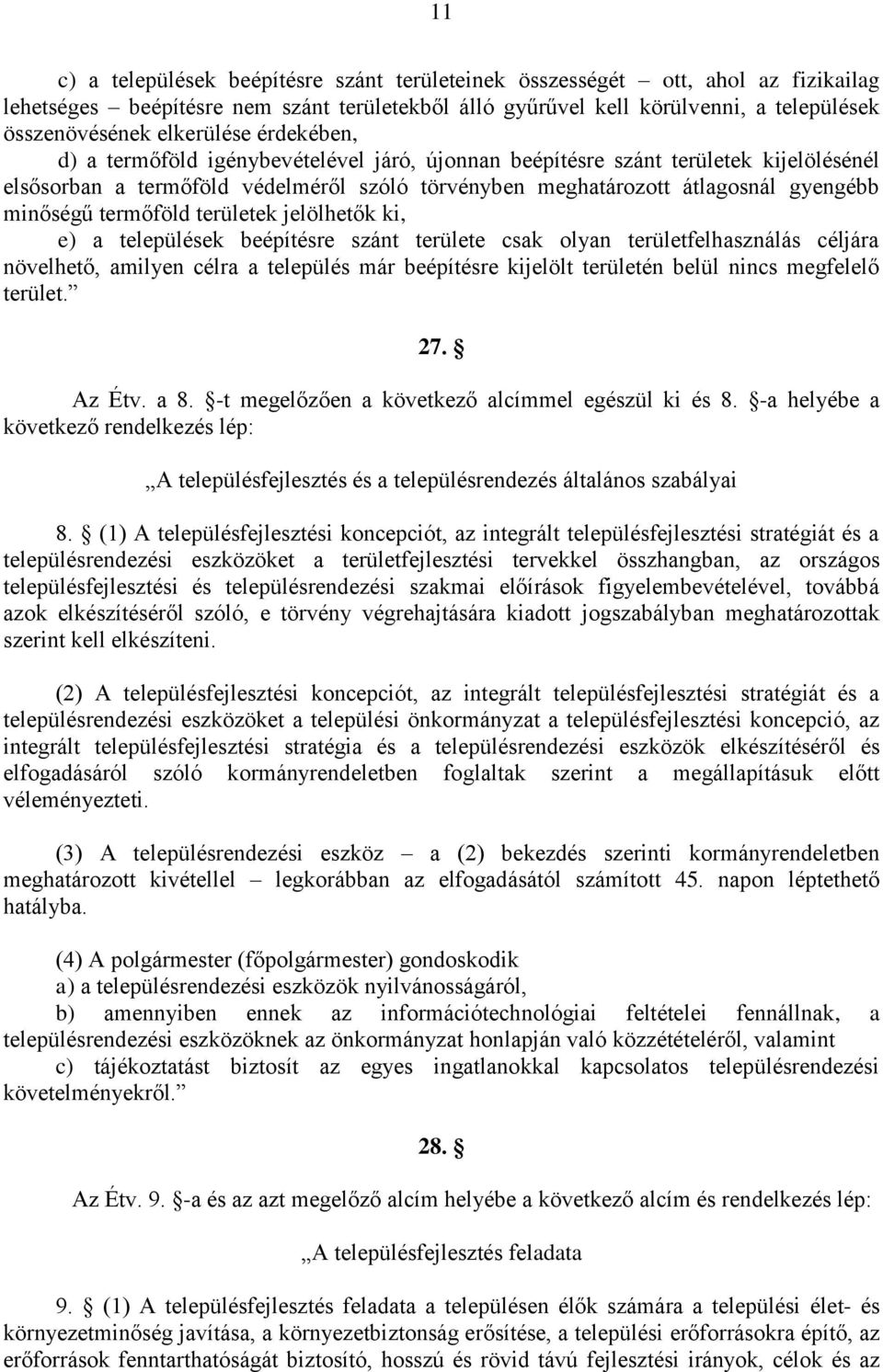 minőségű termőföld területek jelölhetők ki, e) a települések beépítésre szánt területe csak olyan területfelhasználás céljára növelhető, amilyen célra a település már beépítésre kijelölt területén