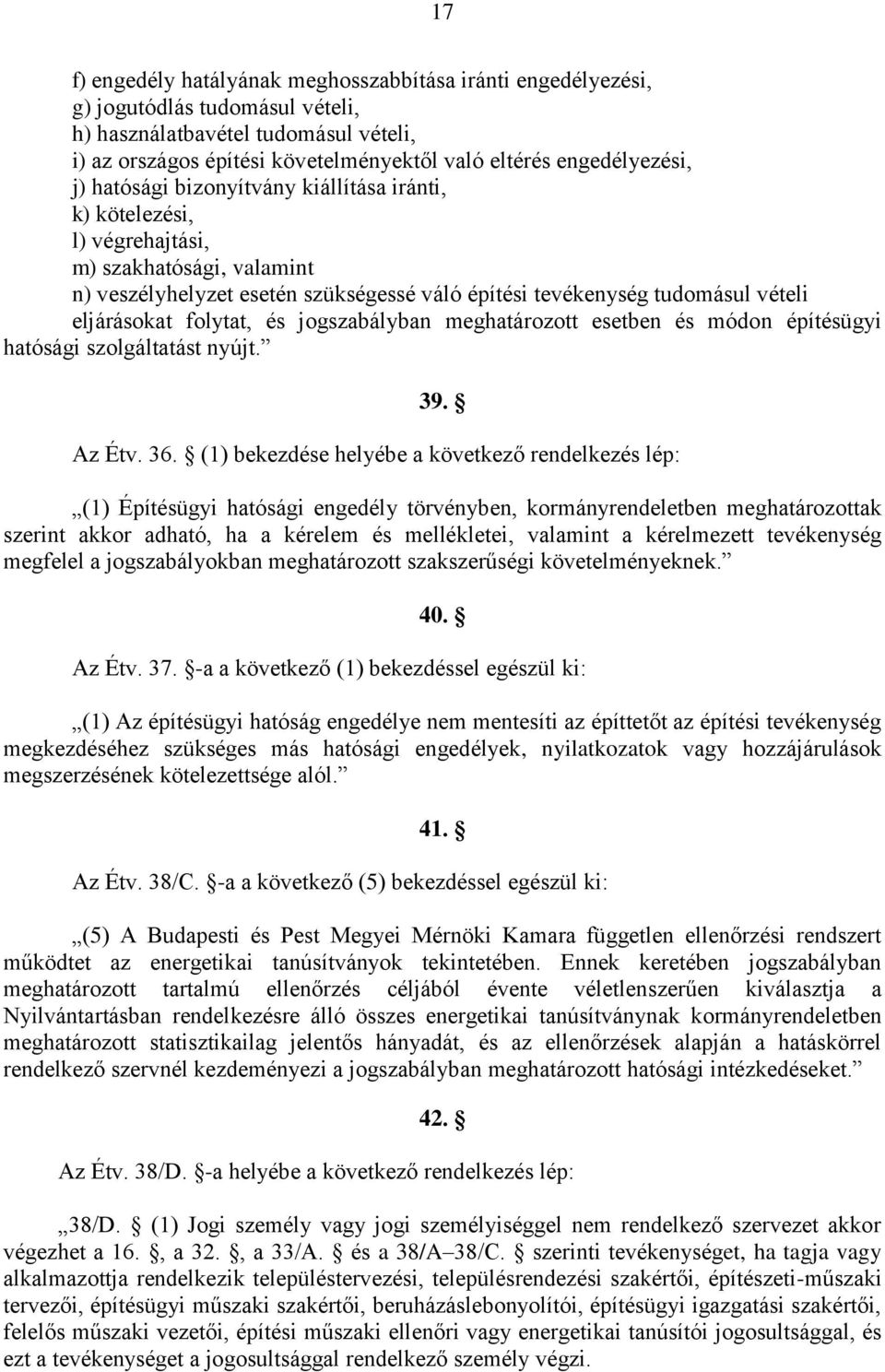 eljárásokat folytat, és jogszabályban meghatározott esetben és módon építésügyi hatósági szolgáltatást nyújt. 39. Az Étv. 36.