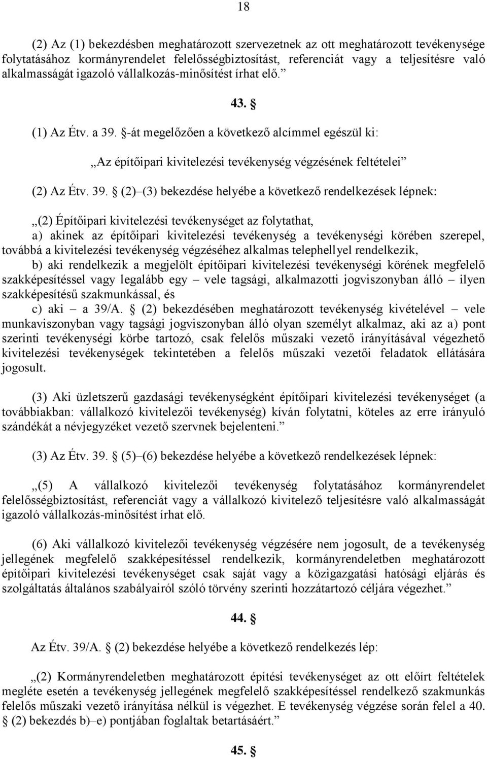 -át megelőzően a következő alcímmel egészül ki: Az építőipari kivitelezési tevékenység végzésének feltételei (2) Az Étv. 39.