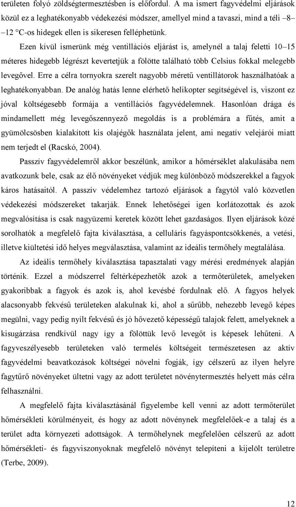 Ezen kívül ismerünk még ventillációs eljárást is, amelynél a talaj feletti 10 15 méteres hidegebb légrészt kevertetjük a fölötte található több Celsius fokkal melegebb levegővel.