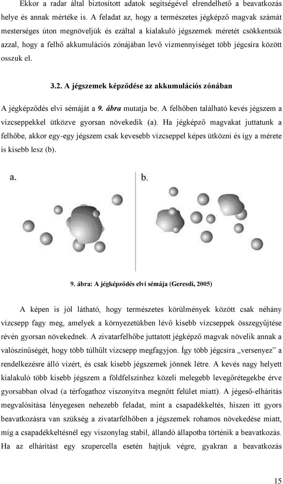 vízmennyiséget több jégcsíra között osszuk el. 3.2. A jégszemek képződése az akkumulációs zónában A jégképződés elvi sémáját a 9. ábra mutatja be.