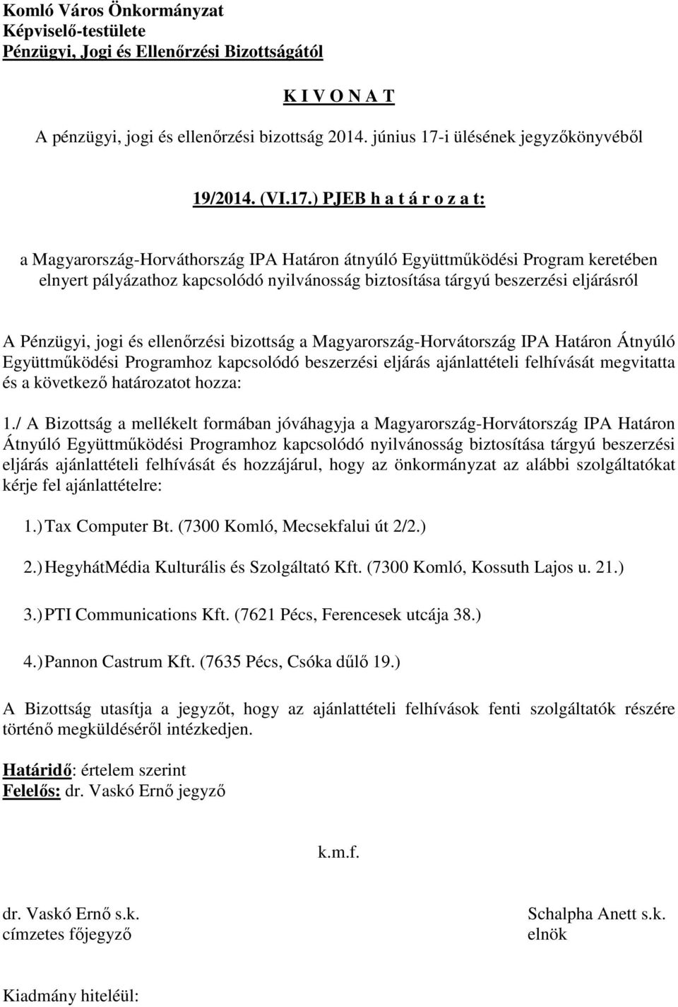 ) PJEB h a t á r o z a t: a Magyarország-Horváthország IPA Határon átnyúló Együttműködési Program keretében elnyert pályázathoz kapcsolódó nyilvánosság biztosítása tárgyú beszerzési eljárásról A