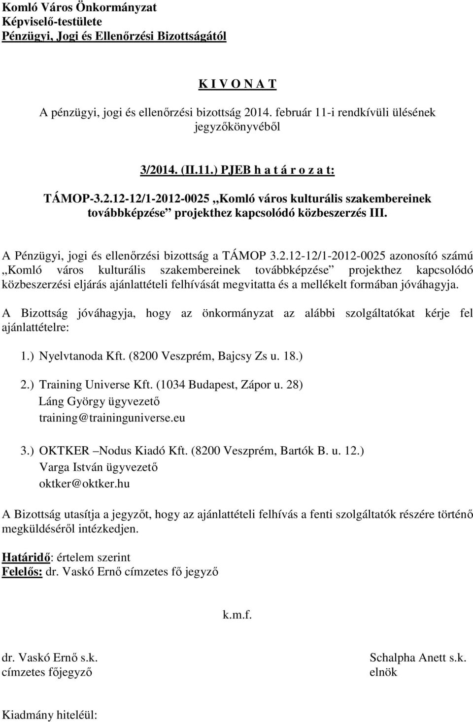 12-12/1-2012-0025 azonosító számú Komló város kulturális szakembereinek továbbképzése projekthez kapcsolódó közbeszerzési eljárás ajánlattételi felhívását megvitatta és a mellékelt formában