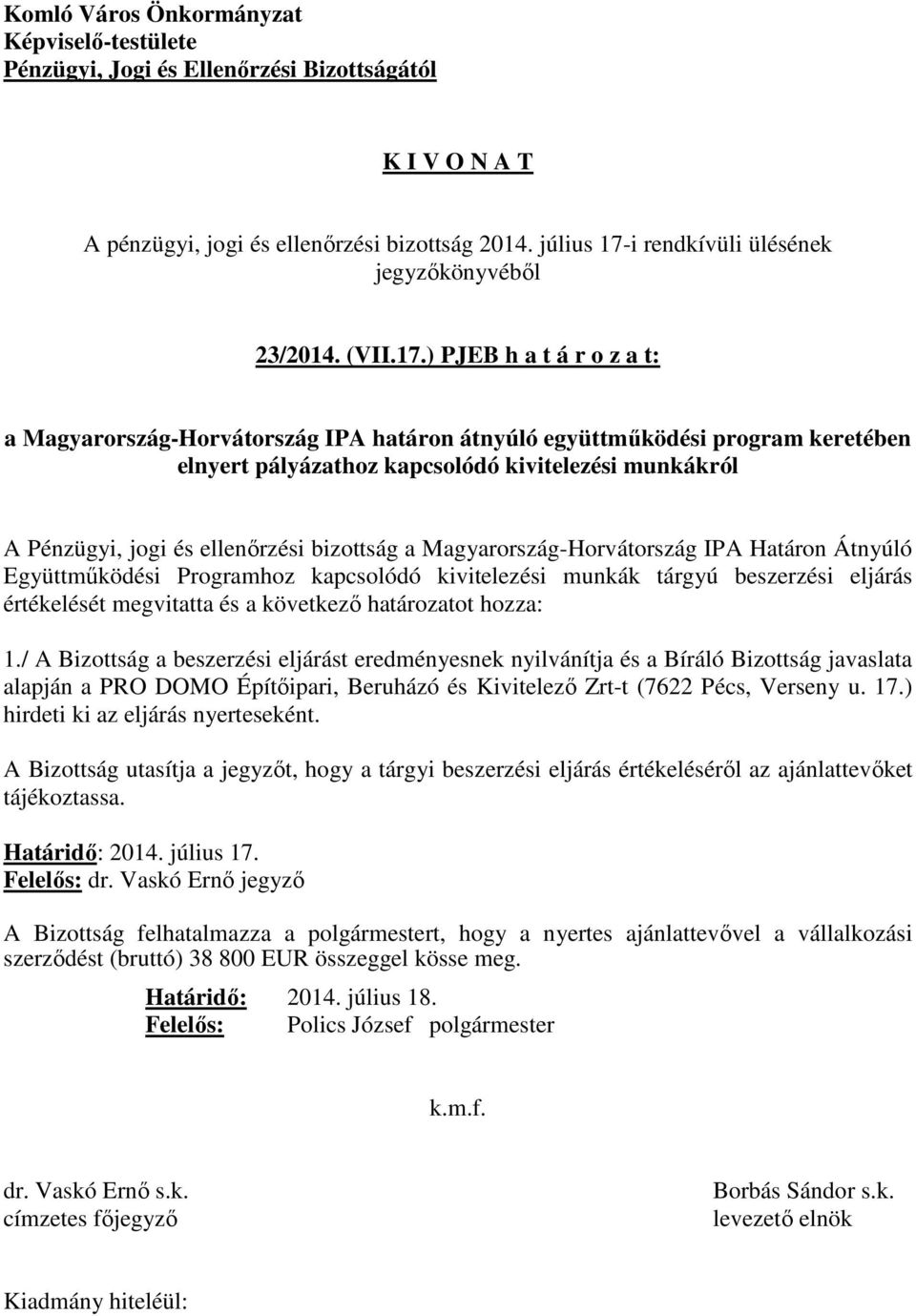 ) PJEB h a t á r o z a t: a Magyarország-Horvátország IPA határon átnyúló együttműködési program keretében elnyert pályázathoz kapcsolódó kivitelezési munkákról A Pénzügyi, jogi és ellenőrzési