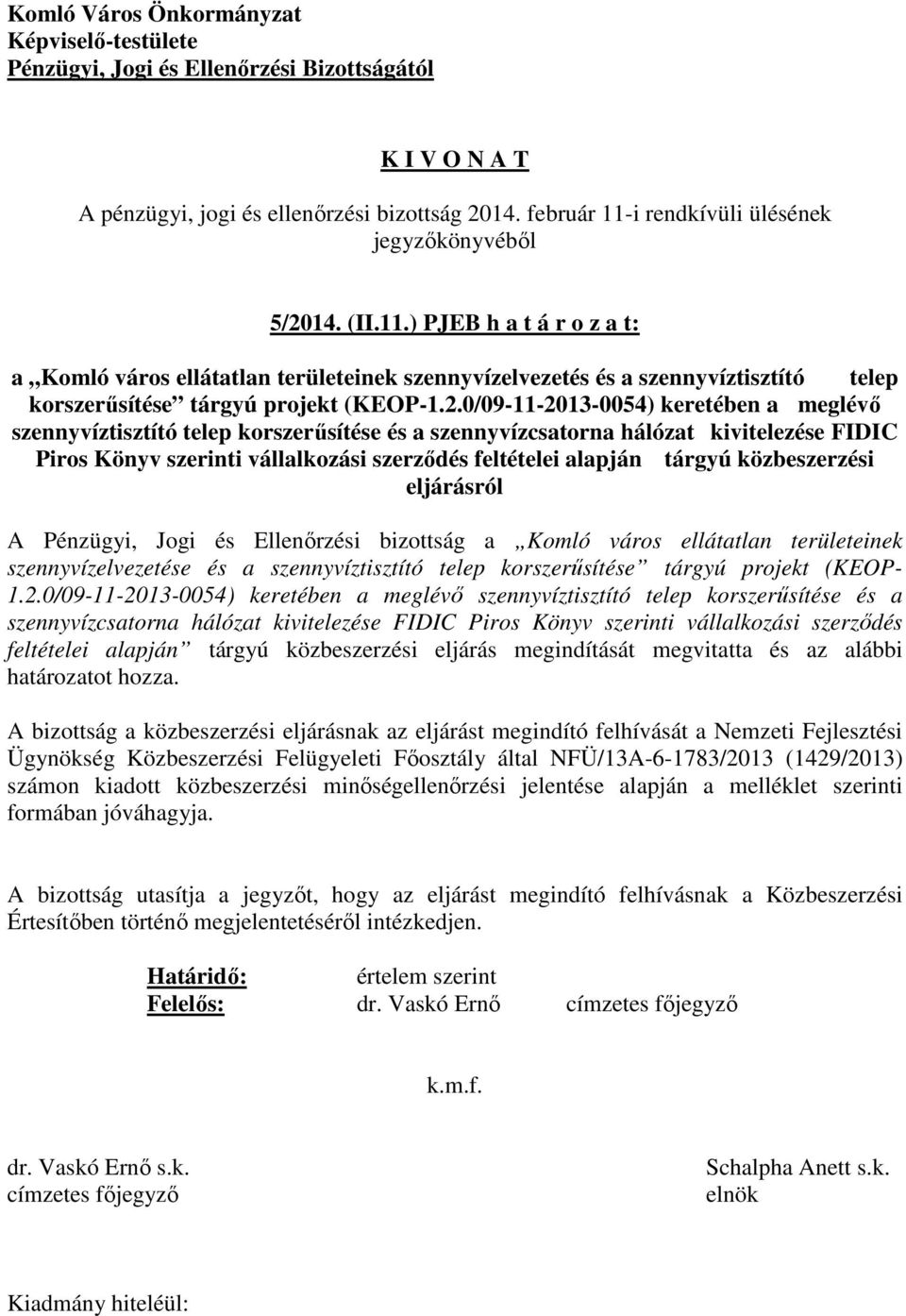 14. (II.11.) PJEB h a t á r o z a t: a Komló város ellátatlan területeinek szennyvízelvezetés és a szennyvíztisztító telep korszerűsítése tárgyú projekt (KEOP-1.2.