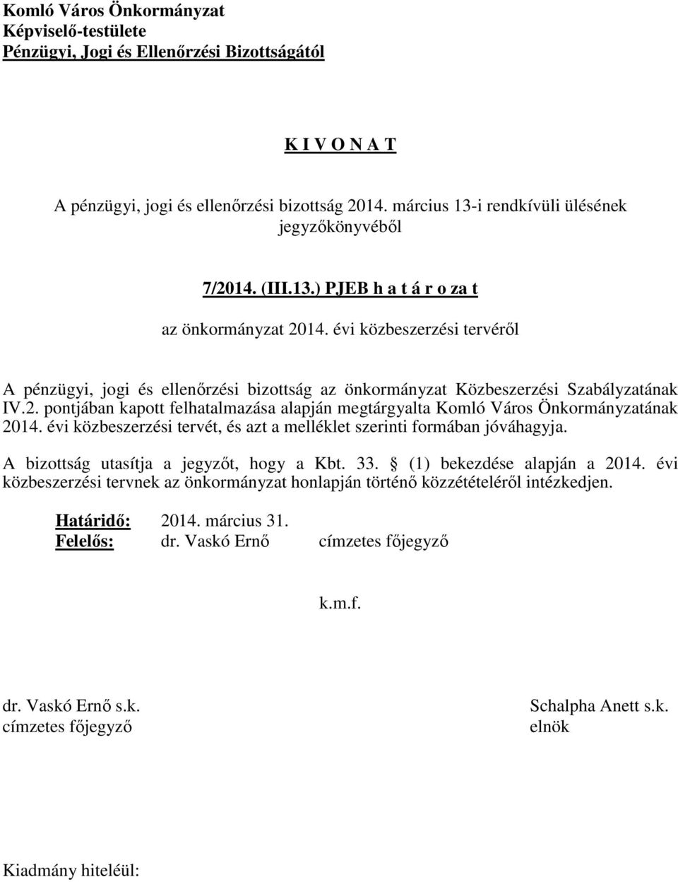 pontjában kapott felhatalmazása alapján megtárgyalta Komló Város Önkormányzatának 2014.