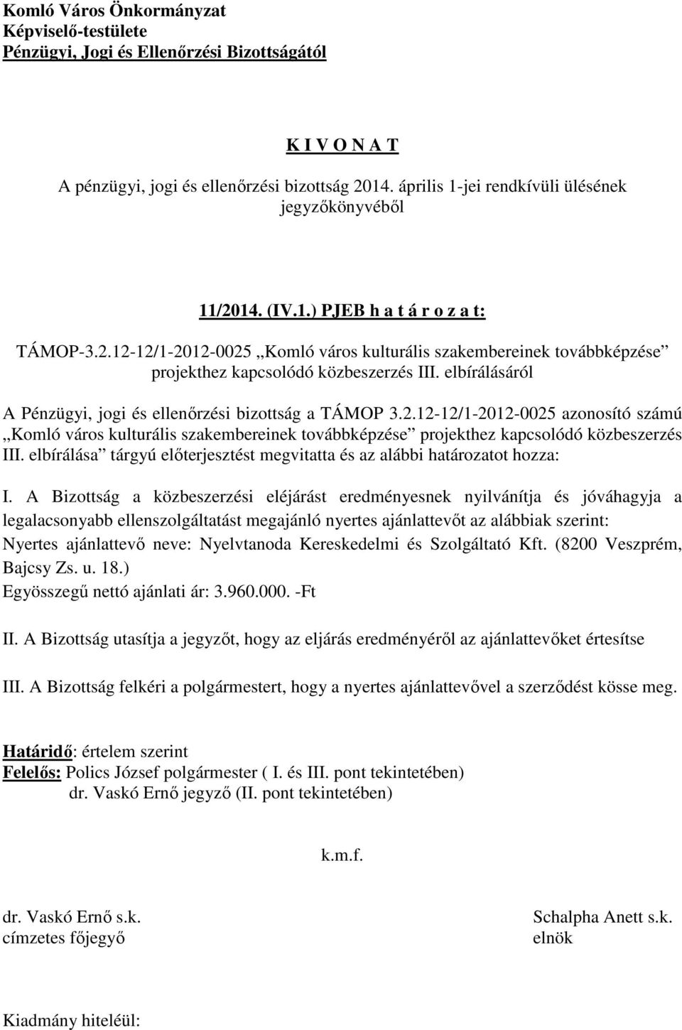 elbírálása tárgyú előterjesztést megvitatta és az alábbi határozatot hozza: I.