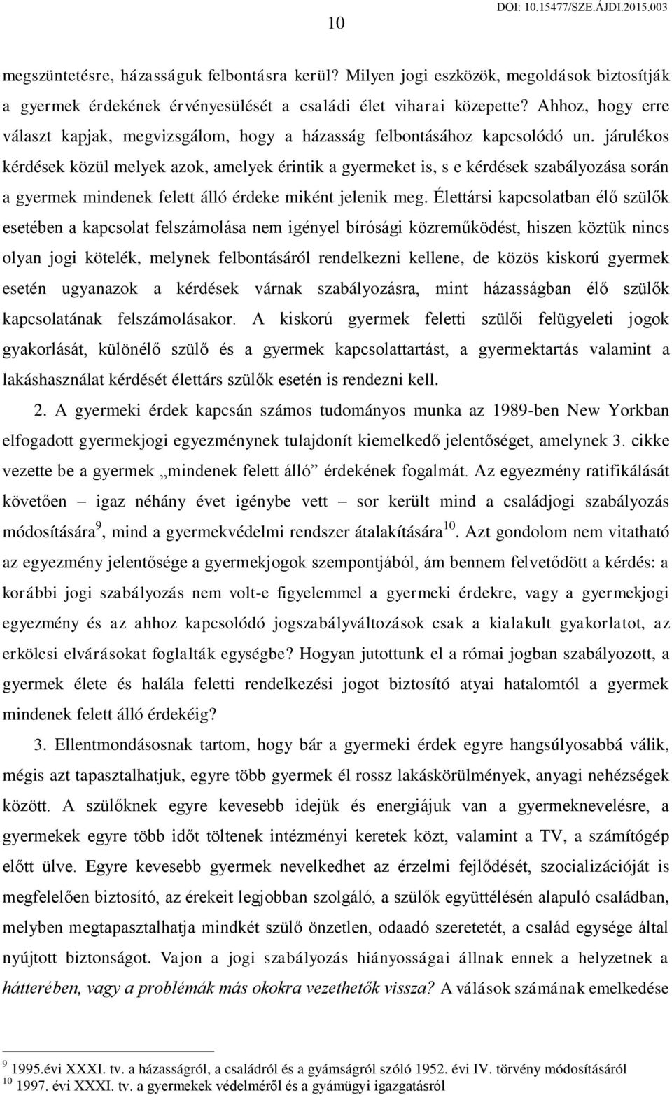 járulékos kérdések közül melyek azok, amelyek érintik a gyermeket is, s e kérdések szabályozása során a gyermek mindenek felett álló érdeke miként jelenik meg.