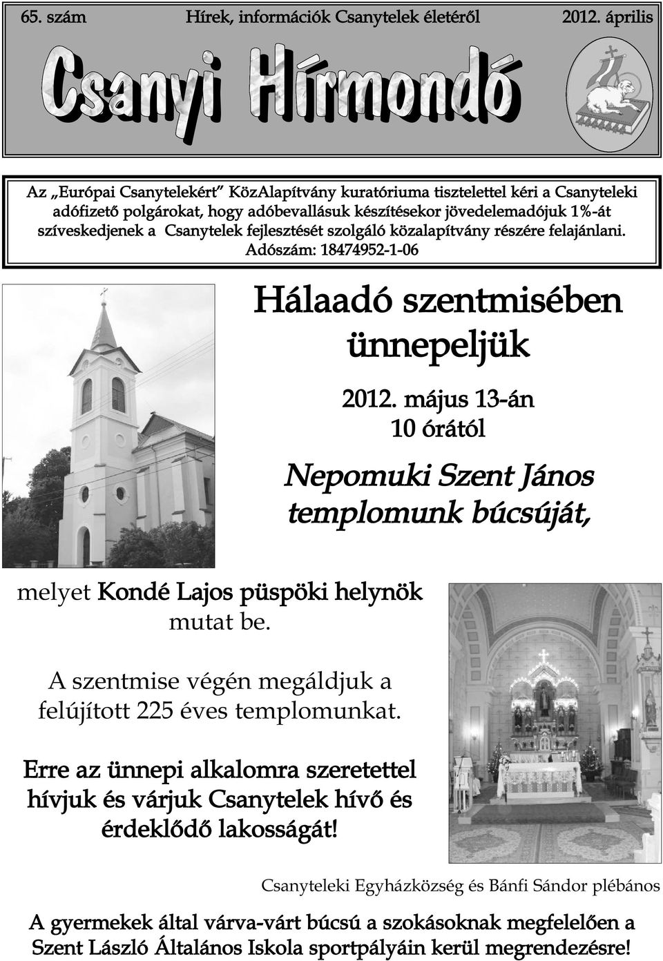 Csanytelek fejlesztését szolgáló közalapítvány részére felajánlani. Adószám: 18474952-1-06 Hálaadó szentmisében ünnepeljük 2012.