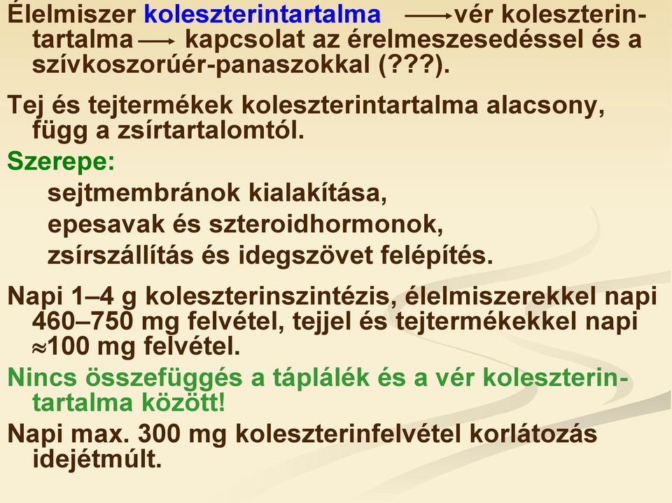 Szerepe: sejtmembránok kialakítása, epesavak és szteroidhormonok, zsírszállítás és idegszövet felépítés.