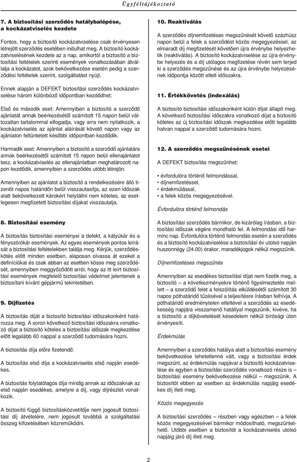 szerzôdési feltételek szerint, szolgáltatást nyújt.