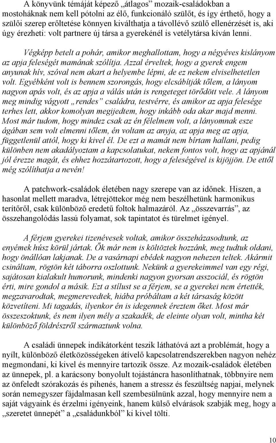 Végképp betelt a pohár, amikor meghallottam, hogy a négyéves kislányom az apja feleségét mamának szólítja.