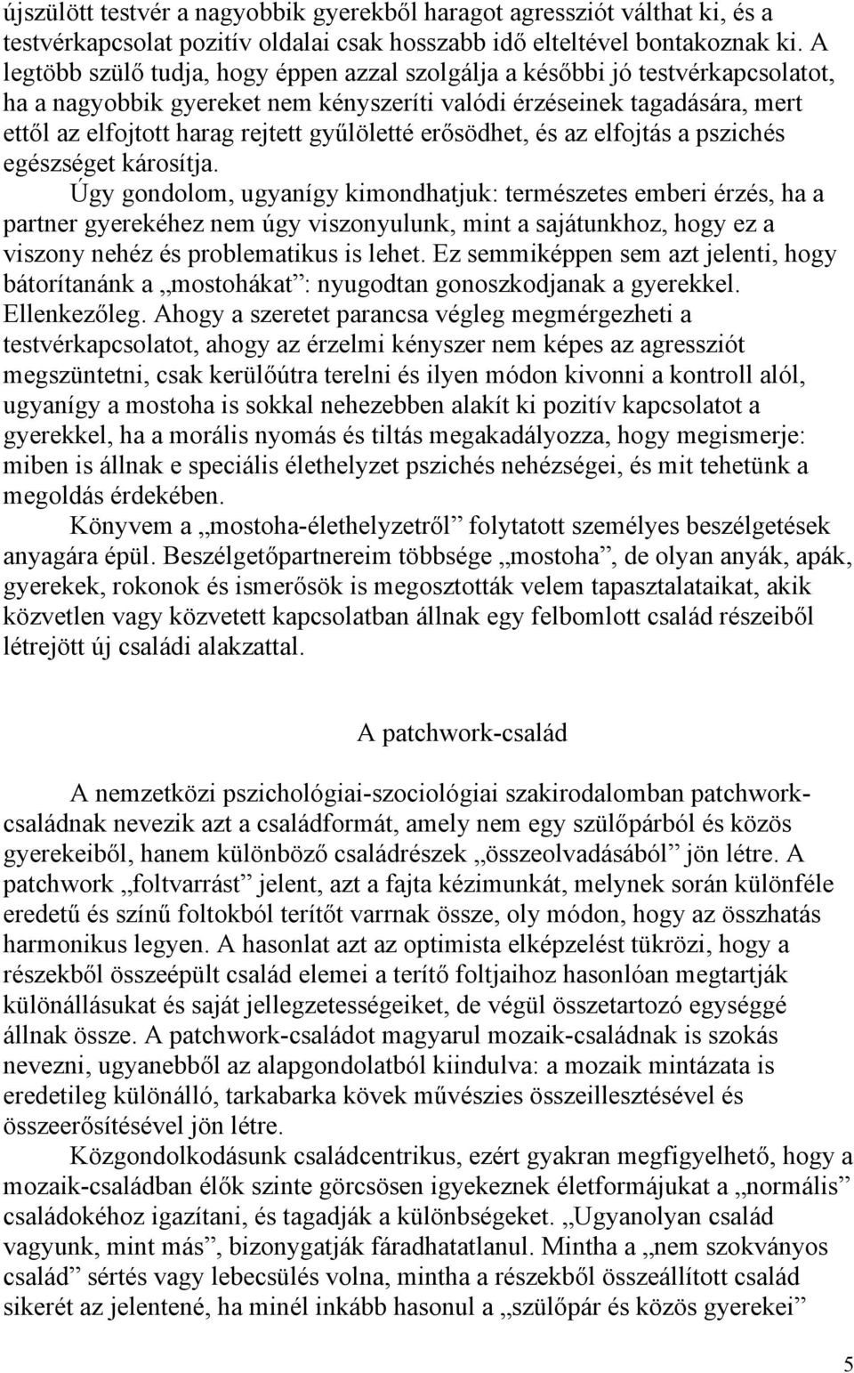 gyűlöletté erősödhet, és az elfojtás a pszichés egészséget károsítja.