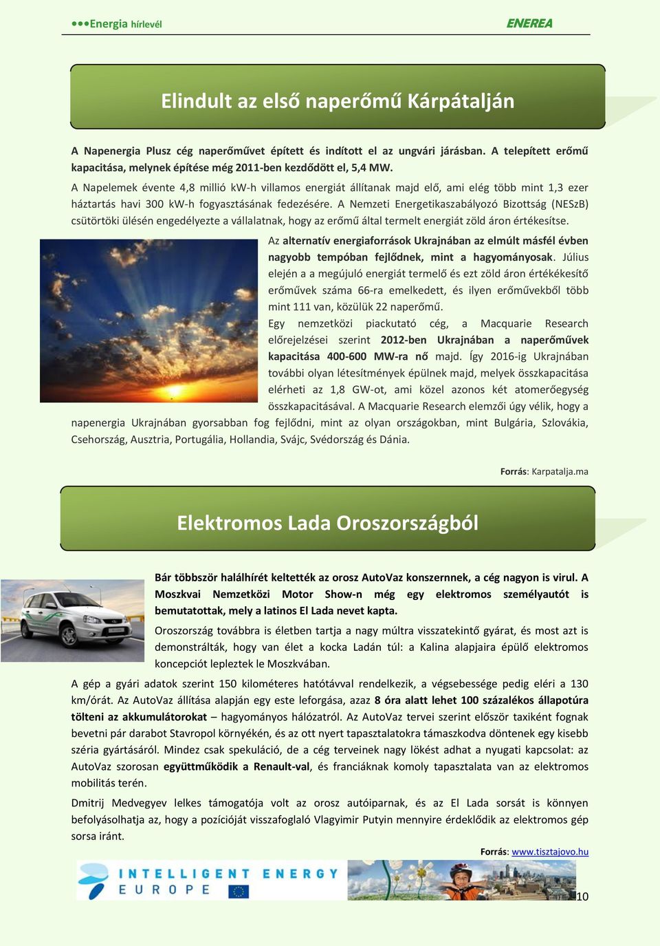 A Nemzeti Energetikaszabályozó Bizottság (NESzB) csütörtöki ülésén engedélyezte a vállalatnak, hogy az erőmű által termelt energiát zöld áron értékesítse.