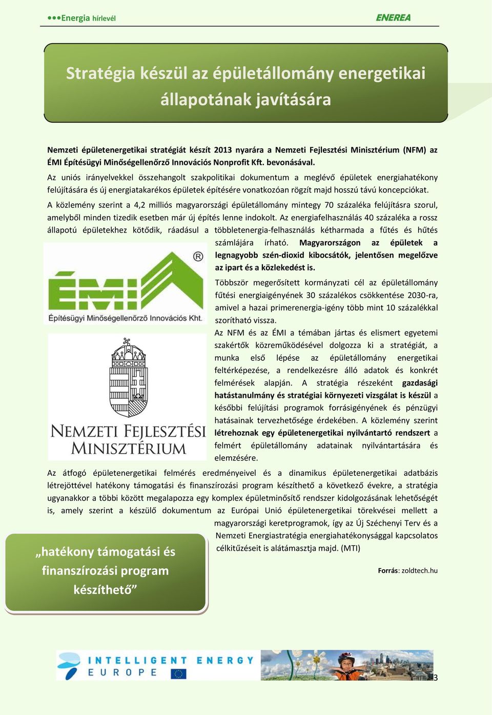 Az uniós irányelvekkel összehangolt szakpolitikai dokumentum a meglévő épületek energiahatékony felújítására és új energiatakarékos épületek építésére vonatkozóan rögzít majd hosszú távú koncepciókat.