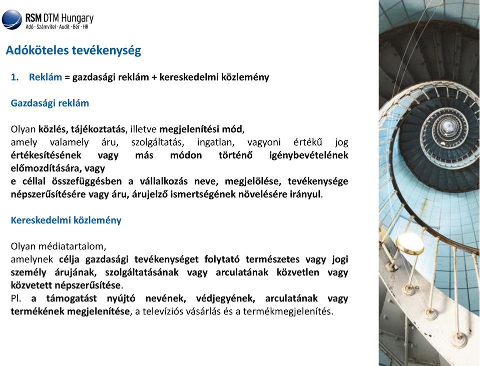 értékesítésének vagy más módon történő igénybevételének előmozdítására, vagy e céllal összefüggésben a vállalkozás neve, megjelölése, tevékenysége népszerűsítésére vagy áru, árujelző