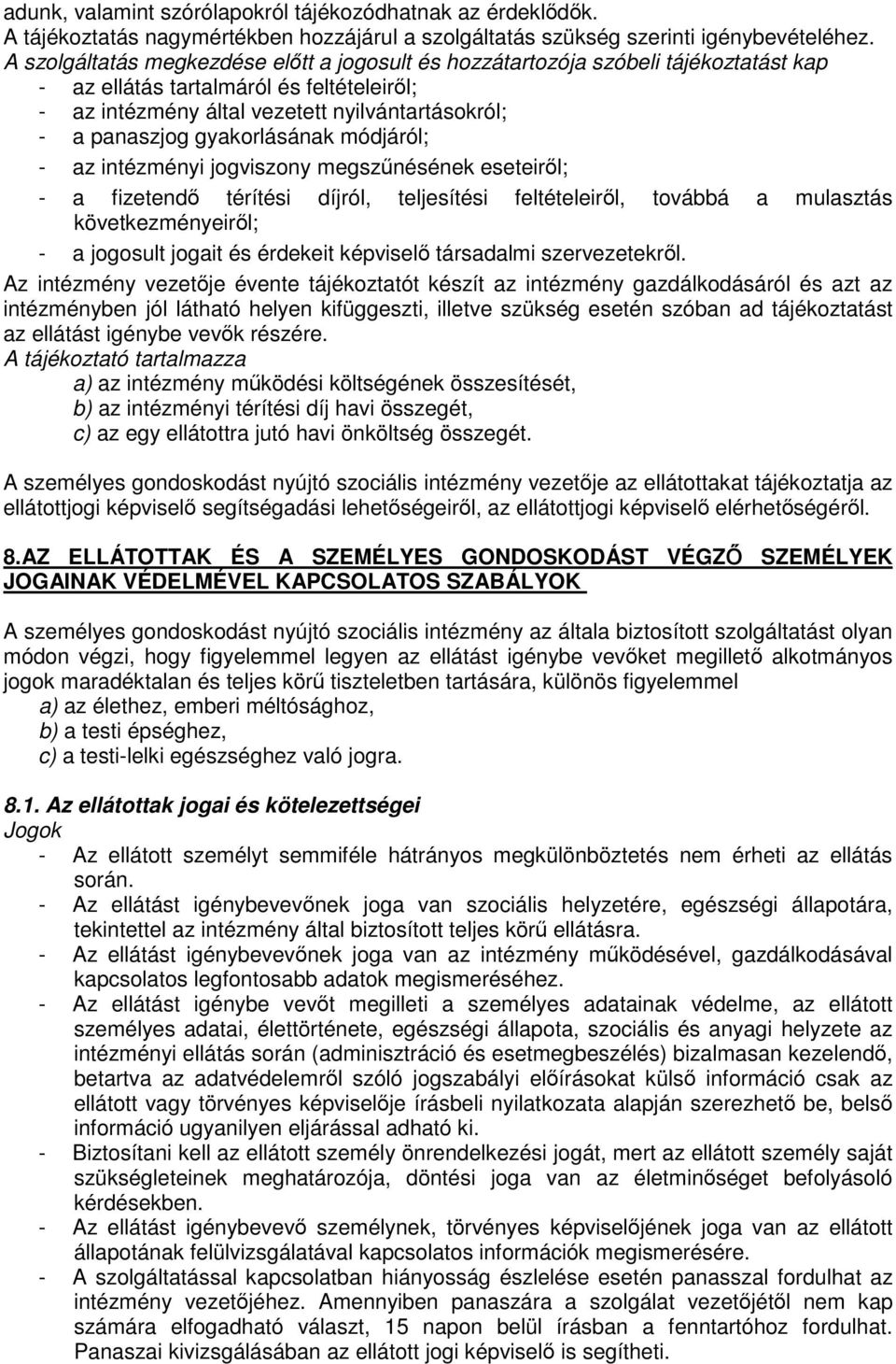 gyakorlásának módjáról; - az intézményi jogviszony megszűnésének eseteiről; - a fizetendő térítési díjról, teljesítési feltételeiről, továbbá a mulasztás következményeiről; - a jogosult jogait és