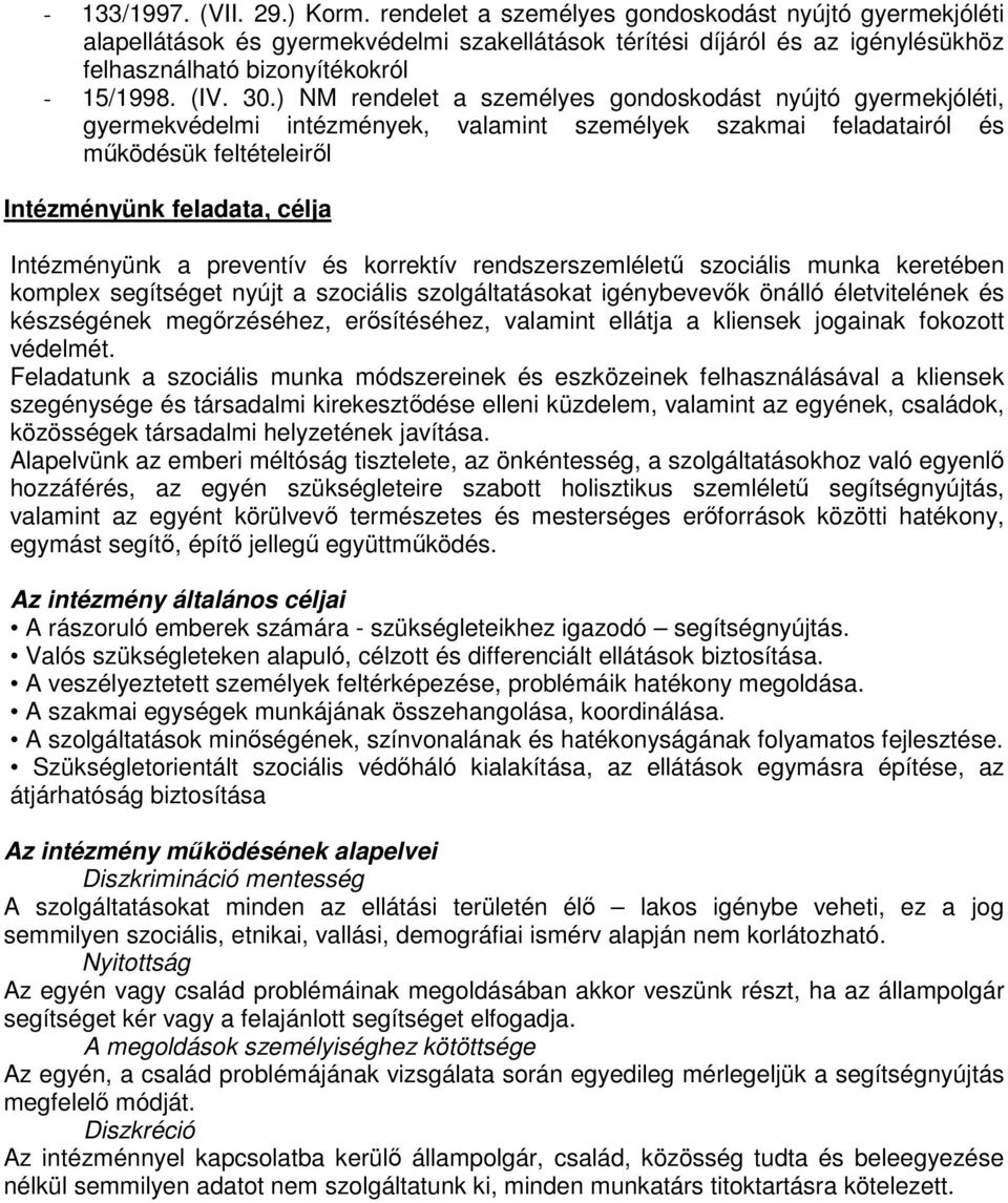 ) NM rendelet a személyes gondoskodást nyújtó gyermekjóléti, gyermekvédelmi intézmények, valamint személyek szakmai feladatairól és működésük feltételeiről Intézményünk feladata, célja Intézményünk a