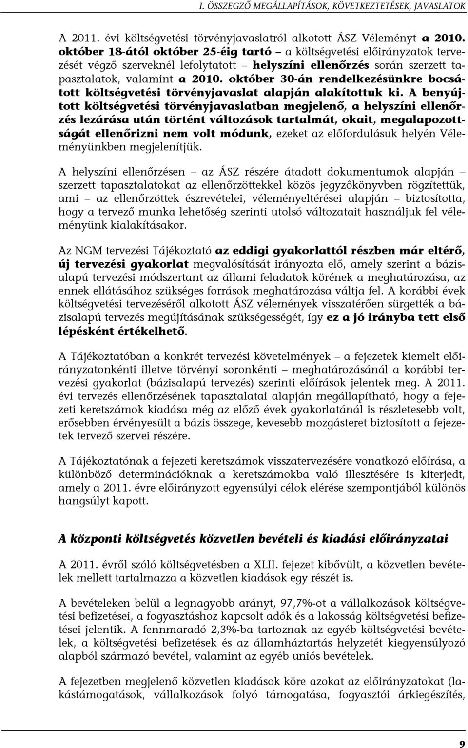 október 30-án rendelkezésünkre bocsátott költségvetési törvényjavaslat alapján alakítottuk ki.