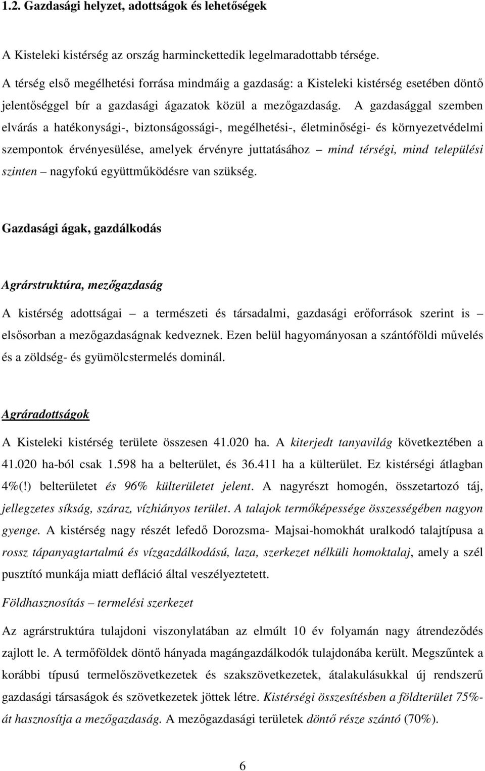 A gazdasággal szemben elvárás a hatékonysági-, biztonságossági-, megélhetési-, életminőségi- és környezetvédelmi szempontok érvényesülése, amelyek érvényre juttatásához mind térségi, mind települési