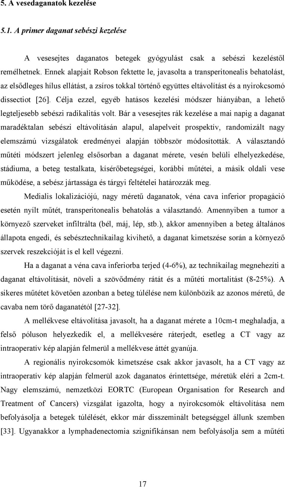 Célja ezzel, egyéb hatásos kezelési módszer hiányában, a lehető legteljesebb sebészi radikalitás volt.