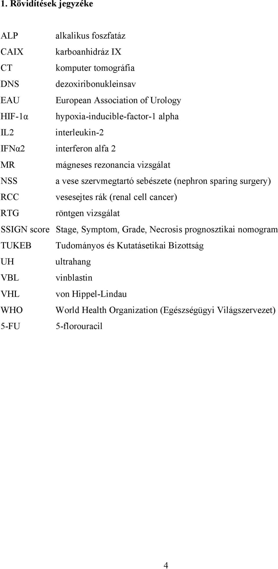 (nephron sparing surgery) RCC vesesejtes rák (renal cell cancer) RTG röntgen vizsgálat SSIGN score Stage, Symptom, Grade, Necrosis prognosztikai nomogram