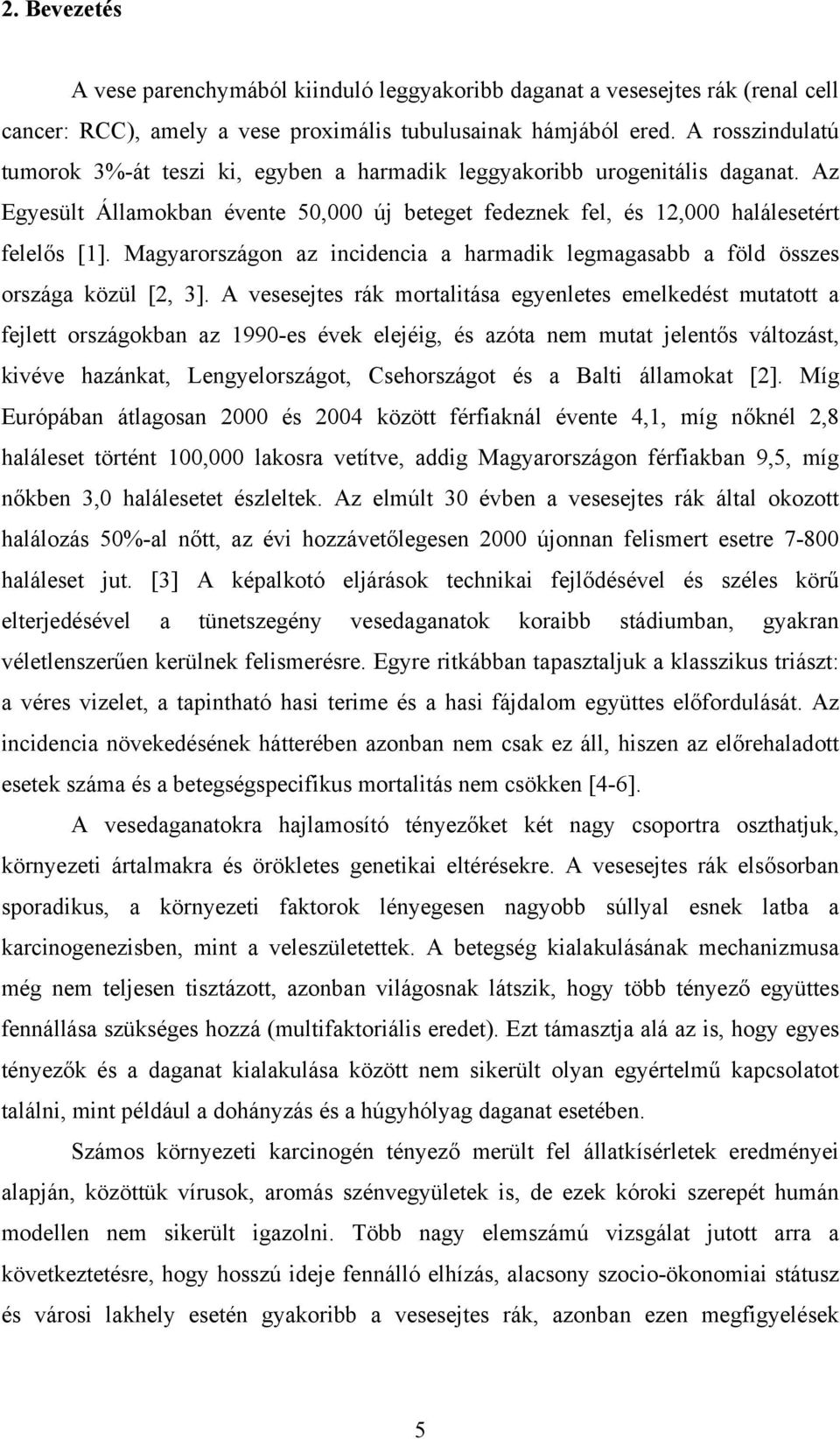 Magyarországon az incidencia a harmadik legmagasabb a föld összes országa közül [2, 3].