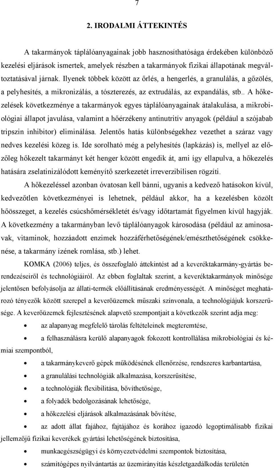 . A hőkezelések következménye a takarmányok egyes táplálóanyagainak átalakulása, a mikrobiológiai állapot javulása, valamint a hőérzékeny antinutritív anyagok (például a szójabab tripszin inhibitor)