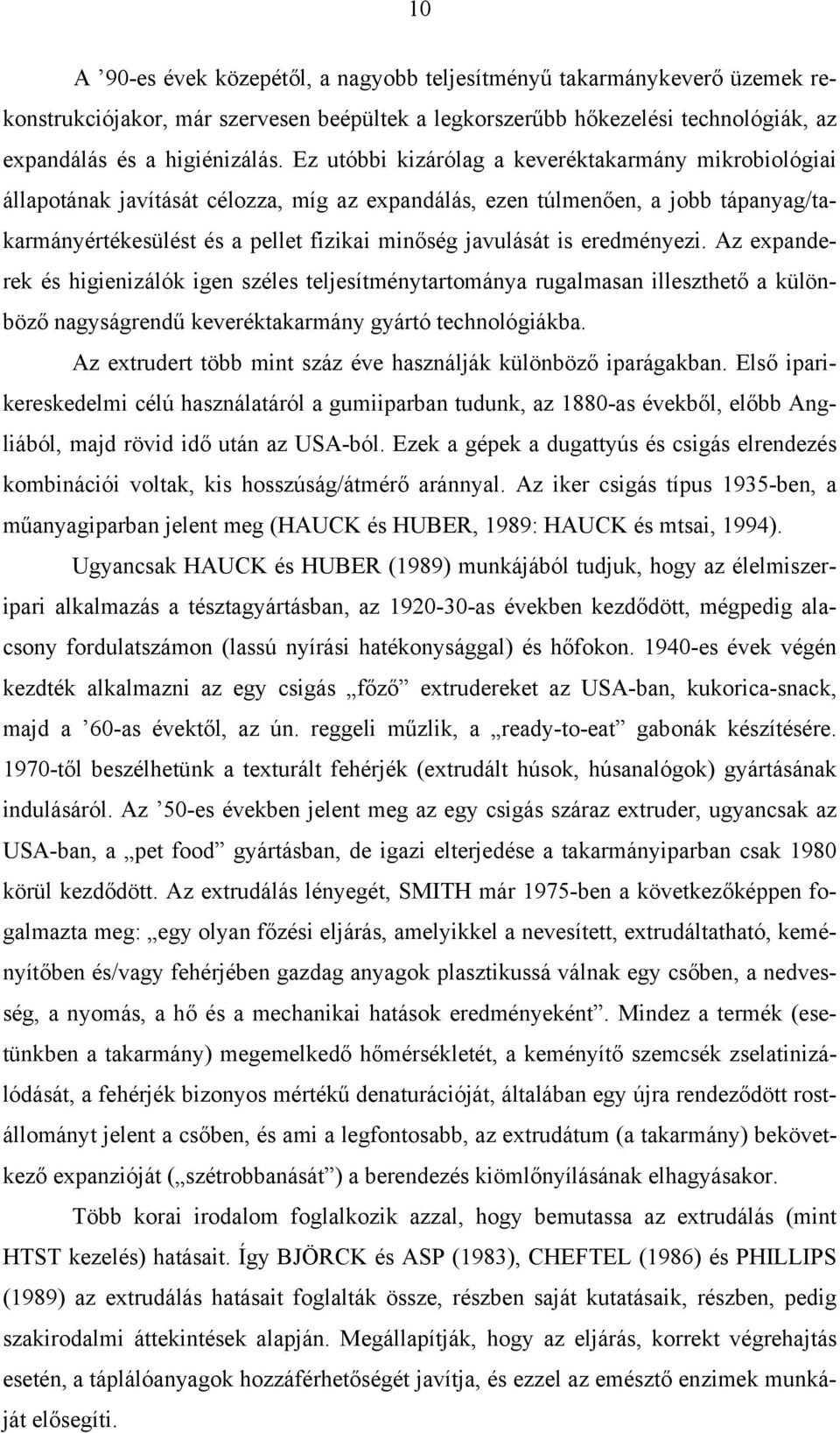 eredményezi. Az expanderek és higienizálók igen széles teljesítménytartománya rugalmasan illeszthető a különböző nagyságrendű keveréktakarmány gyártó technológiákba.