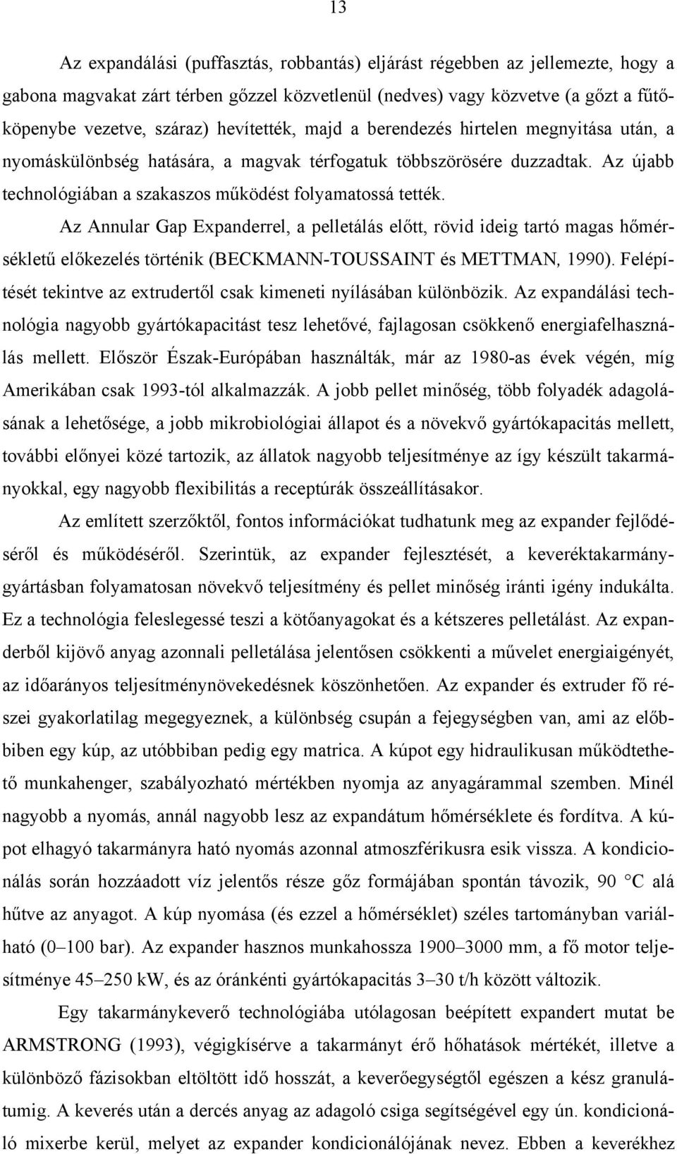 Az Annular Gap Expanderrel, a pelletálás előtt, rövid ideig tartó magas hőmérsékletű előkezelés történik (BECKMANN-TOUSSAINT és METTMAN, 1990).