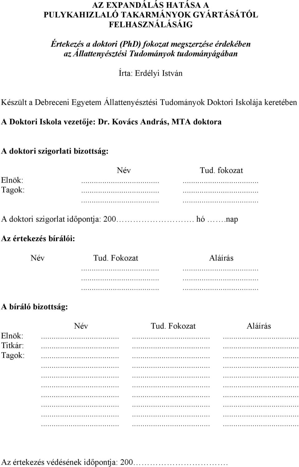 Kovács András, MTA doktora A doktori szigorlati bizottság: Név Tud. fokozat Elnök:...... Tagok:............ A doktori szigorlat időpontja: 200. hó.nap Az értekezés bírálói: Név Tud.