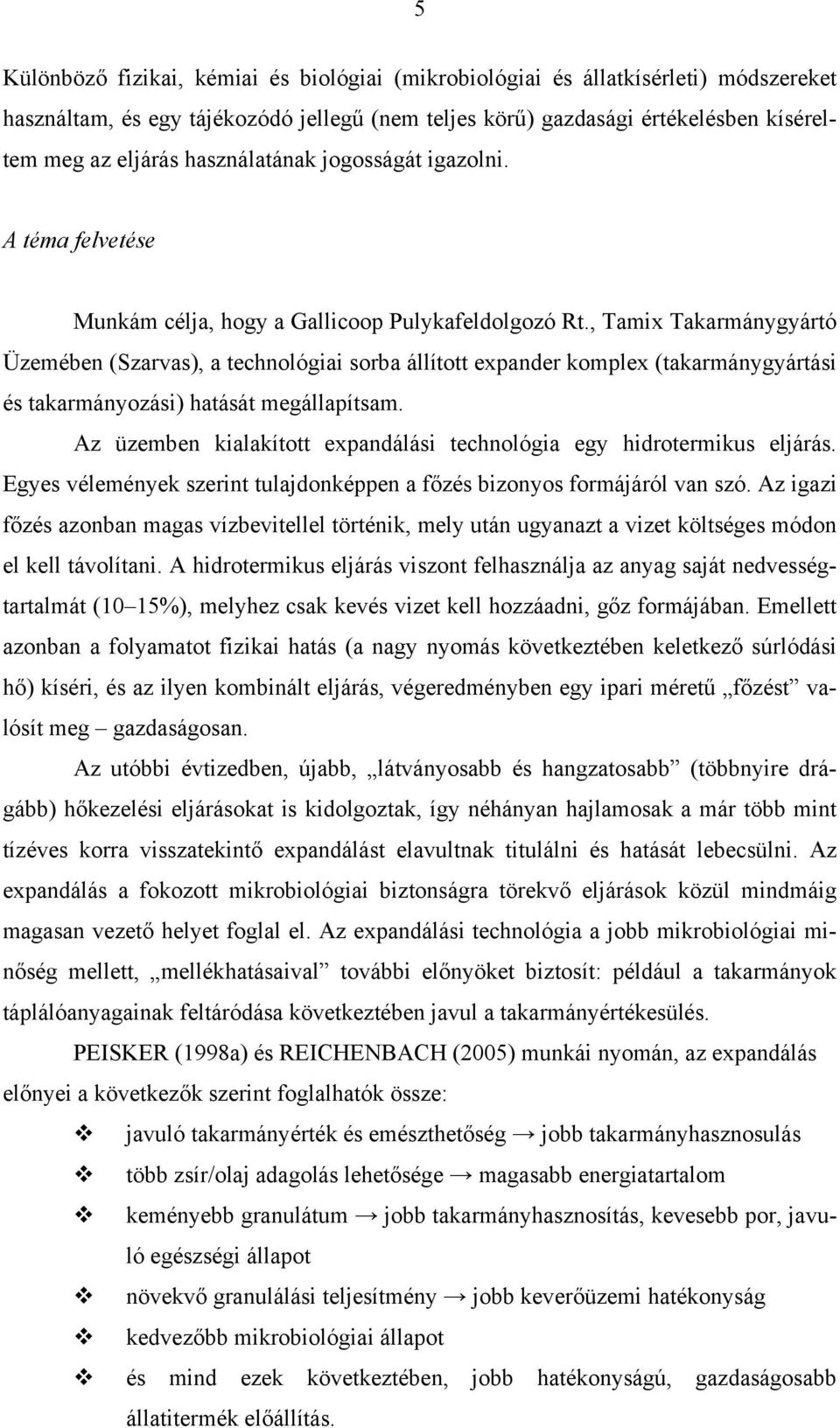 , Tamix Takarmánygyártó Üzemében (Szarvas), a technológiai sorba állított expander komplex (takarmánygyártási és takarmányozási) hatását megállapítsam.