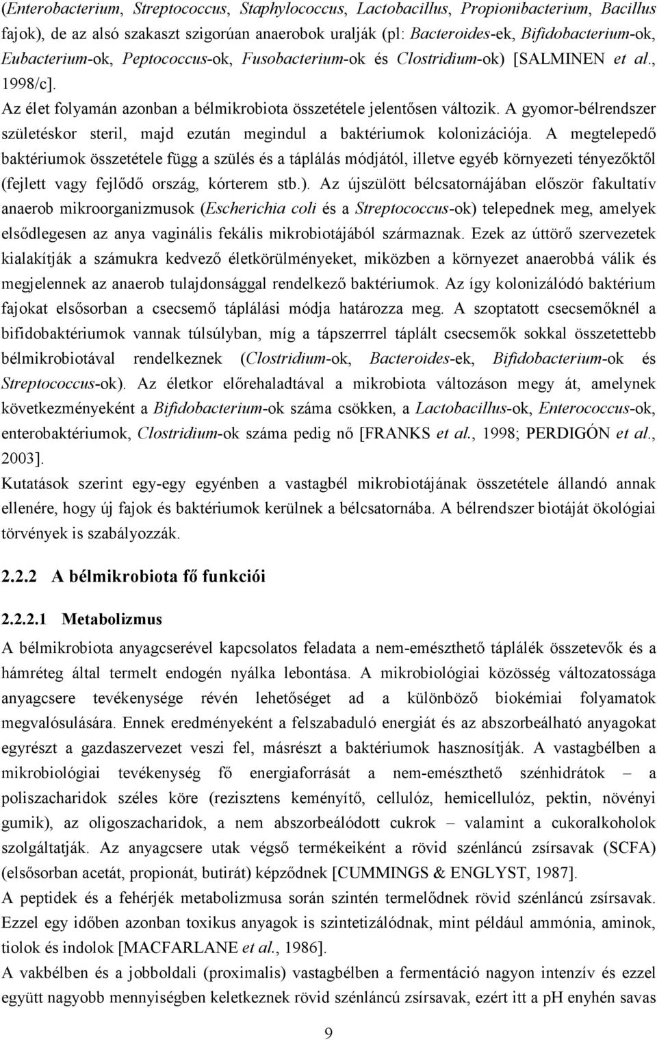 A gyomor-bélrendszer születéskor steril, majd ezután megindul a baktériumok kolonizációja.