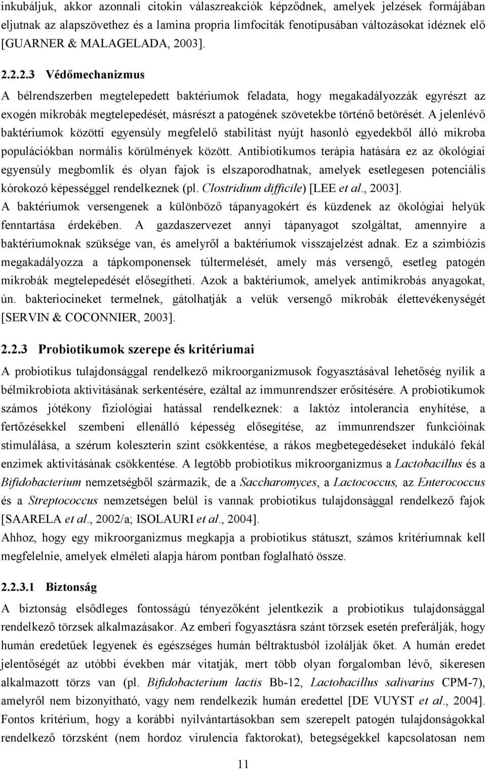 A jelenlévı baktériumok közötti egyensúly megfelelı stabilitást nyújt hasonló egyedekbıl álló mikroba populációkban normális körülmények között.