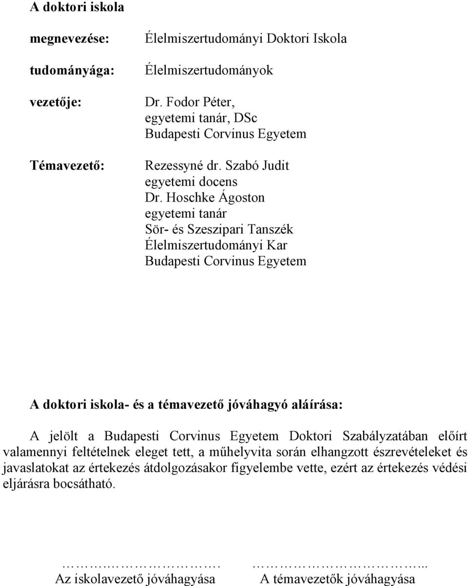 Hoschke Ágoston egyetemi tanár Sör- és Szeszipari Tanszék Élelmiszertudományi Kar Budapesti Corvinus Egyetem A doktori iskola- és a témavezetı jóváhagyó aláírása: A jelölt a