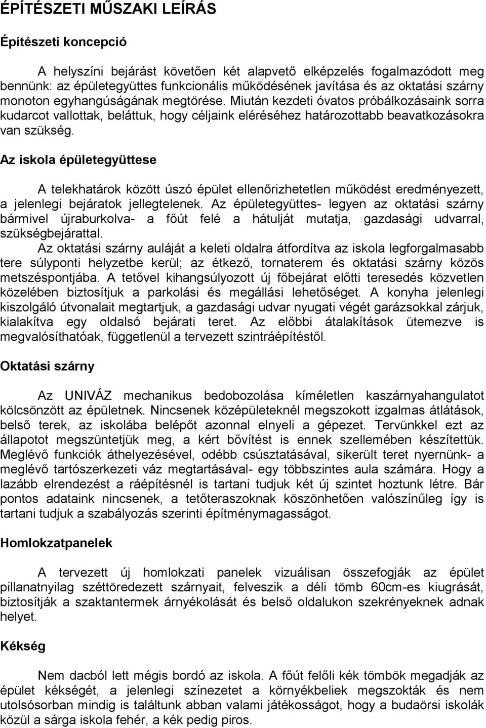 Az iskola épületegyüttese A telekhatárok között úszó épület ellenőrizhetetlen működést eredményezett, a jelenlegi bejáratok jellegtelenek.