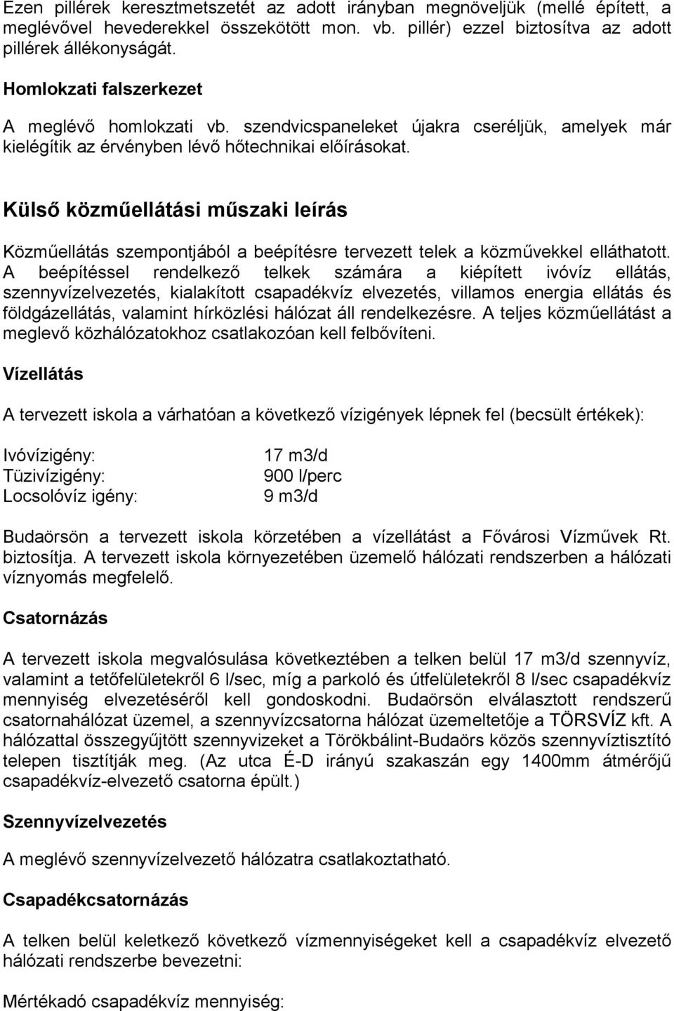 Külső közműellátási műszaki leírás Közműellátás szempontjából a beépítésre tervezett telek a közművekkel elláthatott.