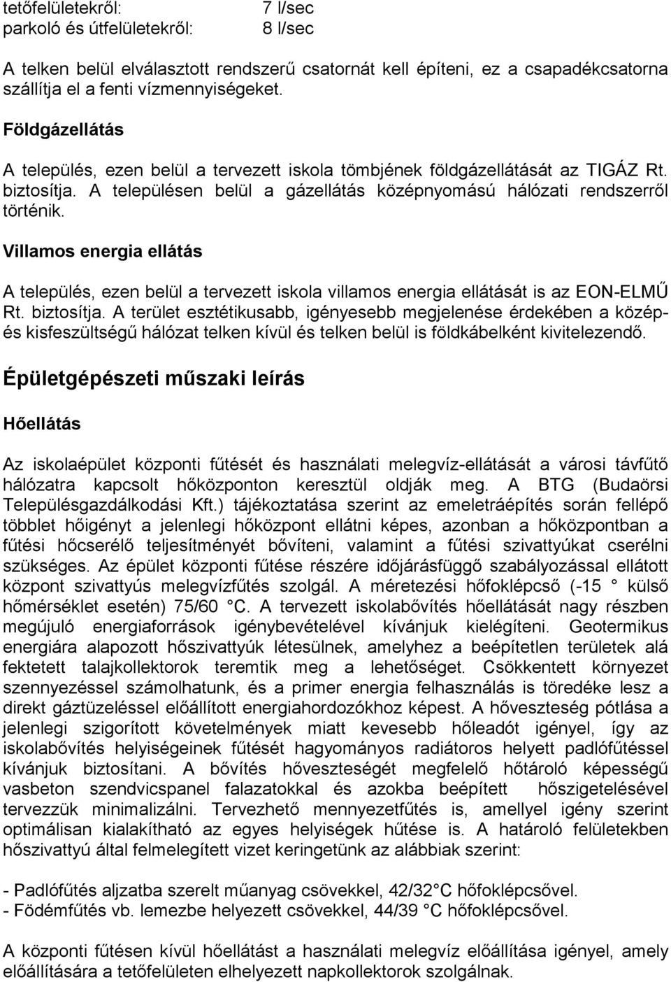 Villamos energia ellátás A település, ezen belül a tervezett iskola villamos energia ellátását is az EON-ELMŰ Rt. biztosítja.