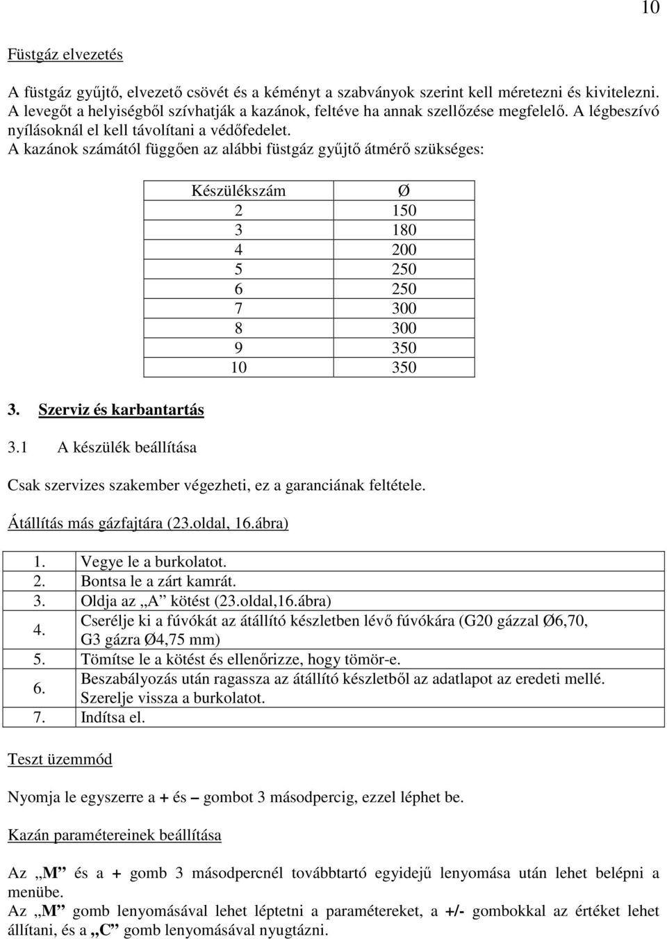 A kazánok számától függıen az alábbi füstgáz győjtı átmérı szükséges: 3. Szerviz és karbantartás 3.