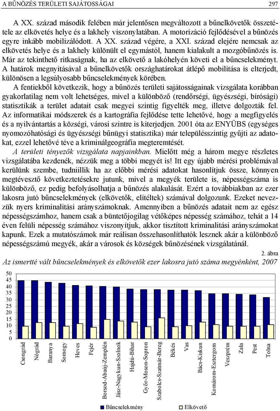 század elejére nemcsak az elkövetés helye és a lakhely különült el egymástól, hanem kialakult a mozgóbűnözés is. Már az tekinthető ritkaságnak, ha az elkövető a lakóhelyén követi el a t.