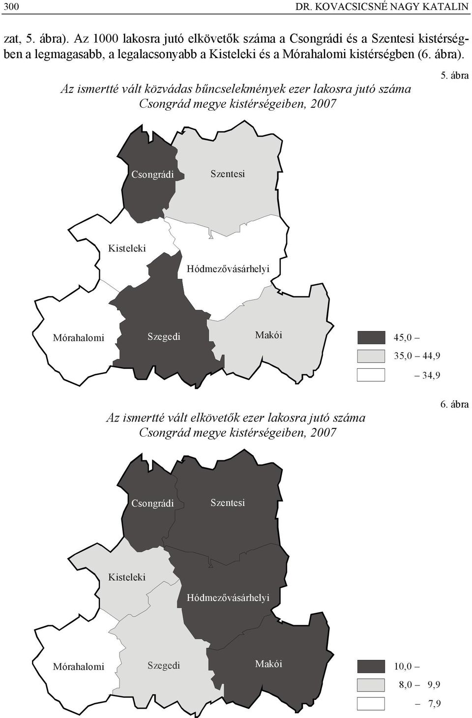 kistérségben (6. ábra). Az ismertté vált közvádas ek ezer lakosra jutó száma Csongrád megye kistérségeiben, 2007 5.