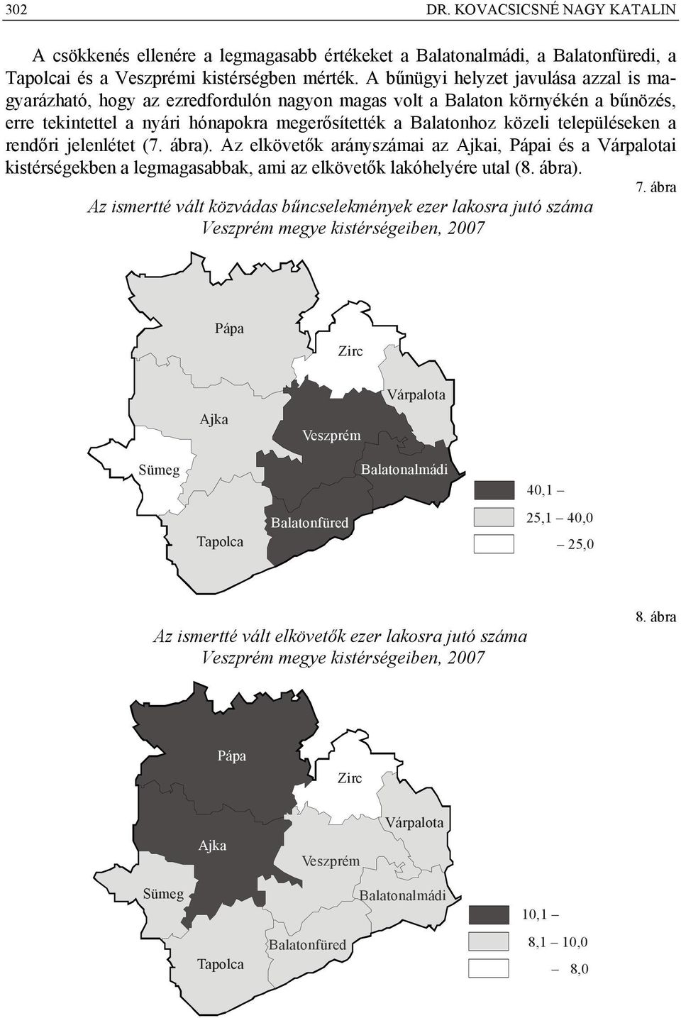 településeken a rendőri jelenlétet (7. ábra). Az elkövetők arányszámai az Ajkai, Pápai és a Várpalotai kistérségekben a legmagasabbak, ami az elkövetők lakóhelyére utal (8. ábra). 7.