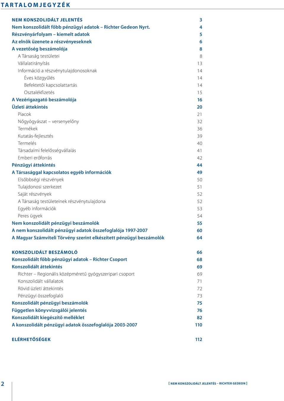 kapcsolattartás Osztalékfizetés A Vezérigazgató beszámolója Üzleti áttekintés Piacok Nőgyógyászat versenyelőny Termékek Kutatásfejlesztés Termelés Társadalmi felelősségvállalás Emberi erőforrás