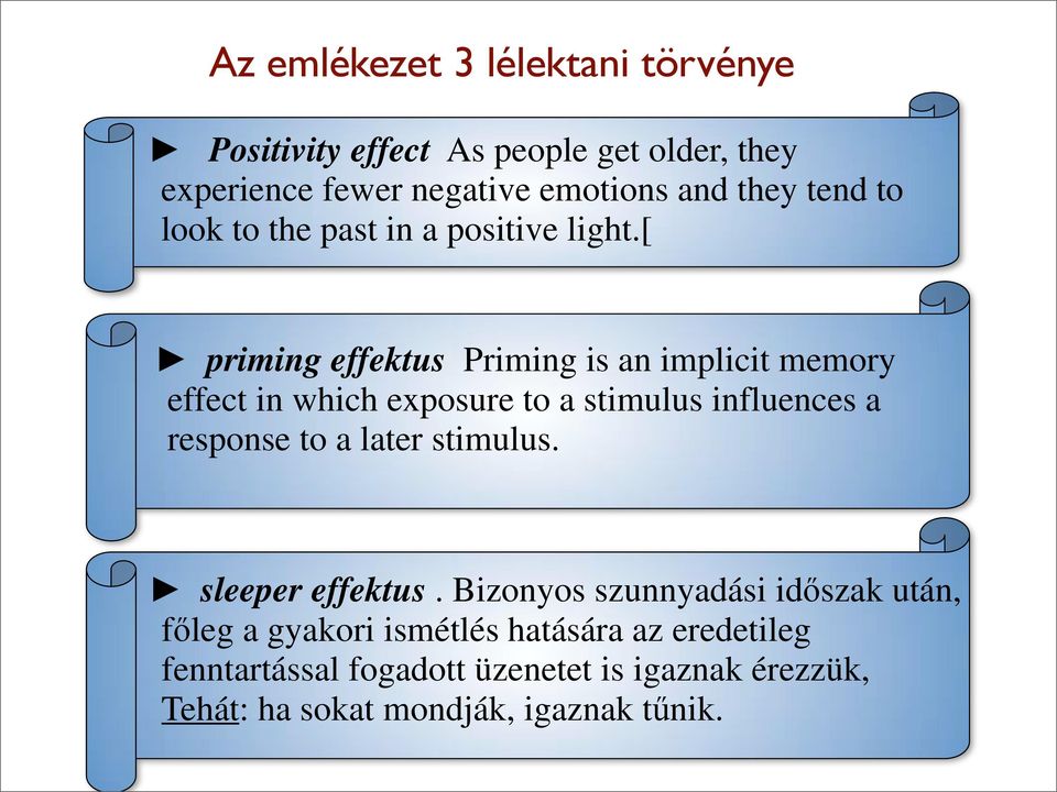 [ priming effektus Priming is an implicit memory effect in which exposure to a stimulus influences a response to a later